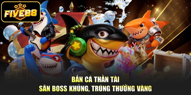 Bắn cá Thần Tài - Săn boss khủng, trúng thưởng vàng