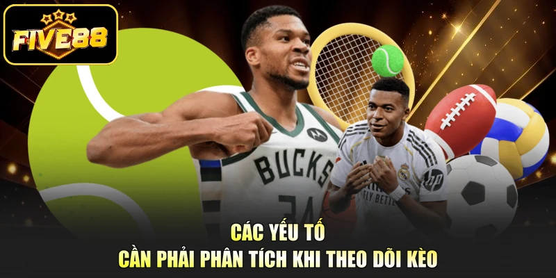 Các yếu tố cần phải phân tích khi theo dõi kèo