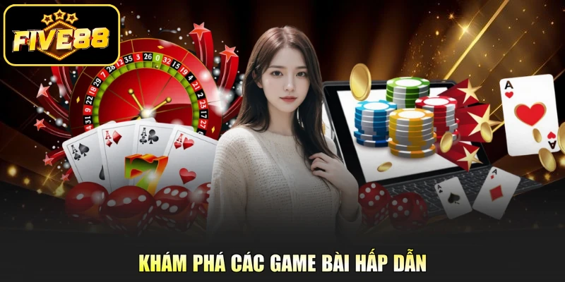 Khám phá các game bài hấp dẫn 