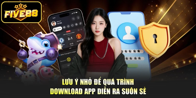 Lưu ý nhỏ để quá trình download app diễn ra suôn sẻ