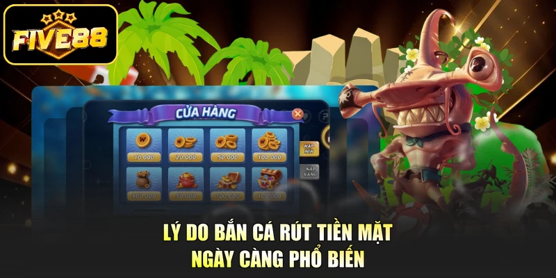 Lý do bắn cá rút tiền mặt ngày càng phổ biến