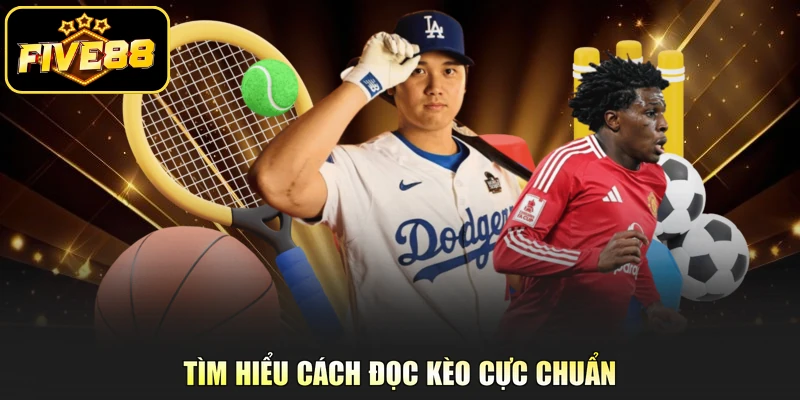 Tìm hiểu cách đọc kèo cực chuẩn