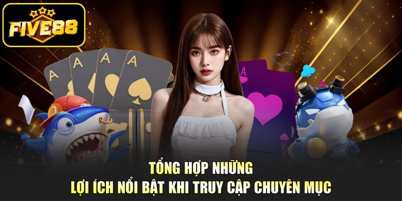 Tổng hợp những lợi ích nổi bật khi truy cập chuyên mục